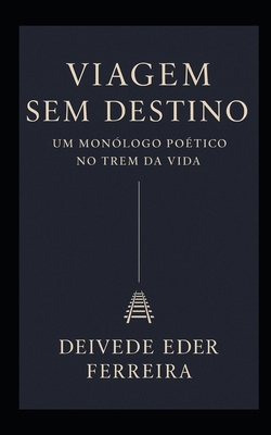 Viagem Sem Destino - Um Monólogo Poético no Tre... [Portuguese] B0FMT1PM2Z Book Cover