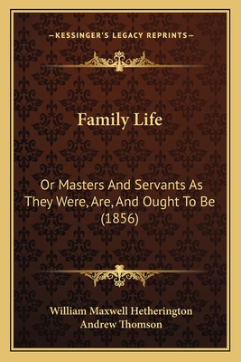 Family Life: Or Masters And Servants As They We... 1165332809 Book Cover