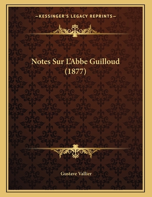 Notes Sur L'Abbe Guilloud (1877) [French] 1167325176 Book Cover