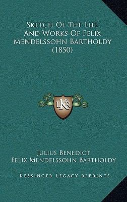 Sketch Of The Life And Works Of Felix Mendelsso... 1168814243 Book Cover