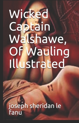 Wicked Captain Walshawe, Of Wauling Illustrated B08RKJJL98 Book Cover