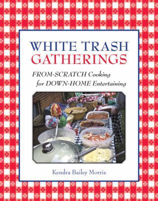 White Trash Gatherings: From-Scratch Cooking fo... 1580087744 Book Cover
