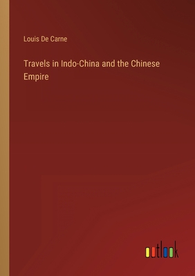 Travels in Indo-China and the Chinese Empire 3368148648 Book Cover