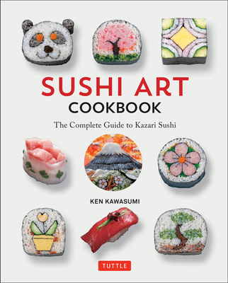 Sushi Art Cookbook: The Complete Guide to Kazar... 4805314370 Book Cover