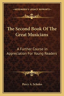 The Second Book Of The Great Musicians: A Furth... 1163700045 Book Cover