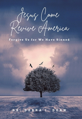 Jesus Come Revive America: Forgive Us for We Ha... 1665736739 Book Cover