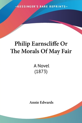 Philip Earnscliffe Or The Morals Of May Fair: A... 1120673518 Book Cover