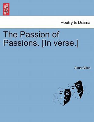 The Passion of Passions. [In Verse.] 1241051224 Book Cover