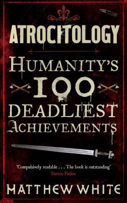 Atrocitology: Humanity's 100 Deadliest Achievem... 0857861239 Book Cover