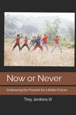 Now or Never: Embracing the Present for a Bette... B0D5CTNGHZ Book Cover