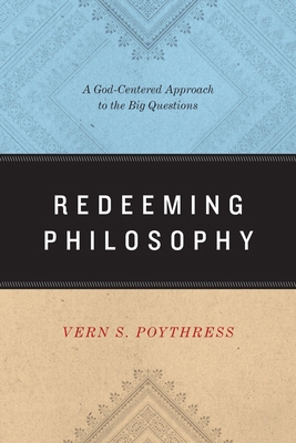 Redeeming Philosophy: A God-Centered Approach t... 1433539462 Book Cover