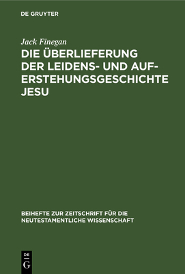 Die Überlieferung Der Leidens- Und Auferstehung... [German] 3111278387 Book Cover