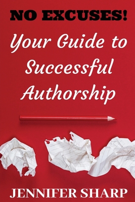 No Excuses: Your Guide to Successful Authorship... 0648825310 Book Cover