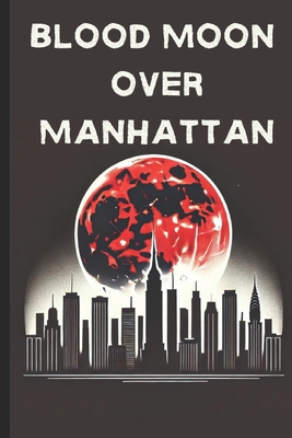 Blood Moon Over Manhattan B0F1LD6HL3 Book Cover