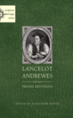 Lancelot Andrewes and His Private Devotions 1933993626 Book Cover
