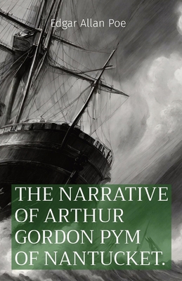 The Narrative of Arthur Gordon Pym of Nantucket. B0D2PGT9T6 Book Cover