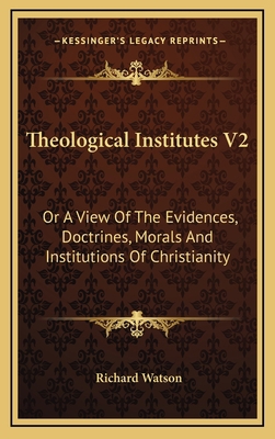 Theological Institutes V2: Or a View of the Evi... 1163670251 Book Cover