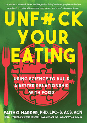 Unfuck Your Eating: Using Science to Build a Be... 1648410995 Book Cover