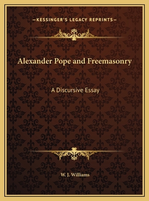 Alexander Pope and Freemasonry: A Discursive Essay 1169585442 Book Cover