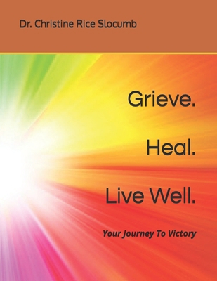 Grieve. Heal. Live Well.: Your Journey To Victory B095GRW28H Book Cover