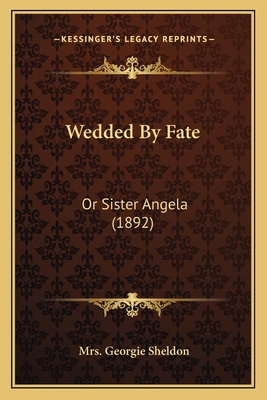 Wedded By Fate: Or Sister Angela (1892) 1165809524 Book Cover