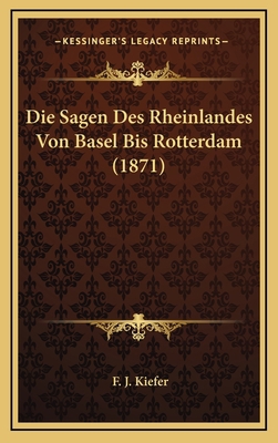 Die Sagen Des Rheinlandes Von Basel Bis Rotterd... [German] 1166855031 Book Cover