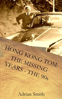 Hong Kong Tom: The Missing Years - The 90s: Boo... 1720492433 Book Cover