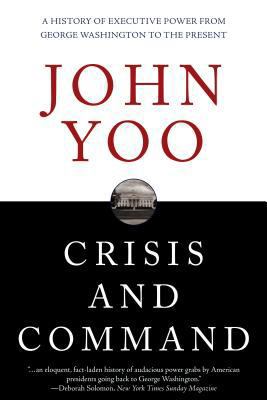 Crisis and Command: A History of Executive Powe... 1607148560 Book Cover