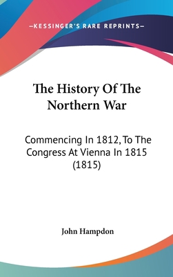 The History of the Northern War: Commencing in ... 1104589028 Book Cover