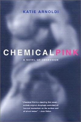 Chemical Pink: A Novel of Obsession 0312874502 Book Cover