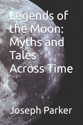 Legends of the Moon: Myths and Tales Across Time B0D9P21D4Q Book Cover
