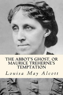 The Abbot's Ghost, or Maurice Treherne's Tempta... 1979737150 Book Cover