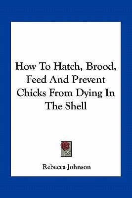 How To Hatch, Brood, Feed And Prevent Chicks Fr... 1163755958 Book Cover