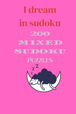 I Dream in Sudoku: 200 mixed sudoku puzzles B08SGWNMKX Book Cover