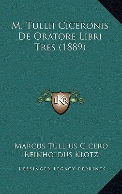 M. Tullii Ciceronis De Oratore Libri Tres (1889) [Latin] 1168197872 Book Cover