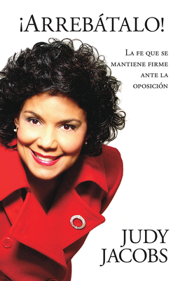 !Arrebátalo!: La Fe Que Se Mantiene Firme Ante ... [Spanish] 1591858399 Book Cover