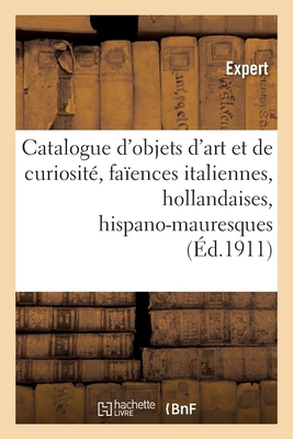 Catalogue d'Objets d'Art Et de Curiosité, Faïen... [French] 232951459X Book Cover