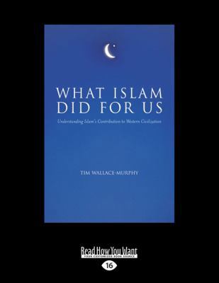 What Islam Did for Us (Large Print 16pt) 1525230980 Book Cover
