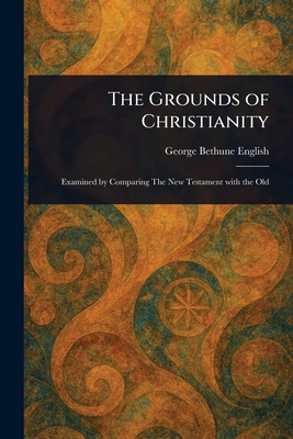 The Grounds of Christianity 1023074680 Book Cover
