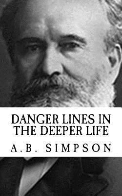 A.B. Simpson: Danger Lines in the Deeper Life {... 1545135053 Book Cover