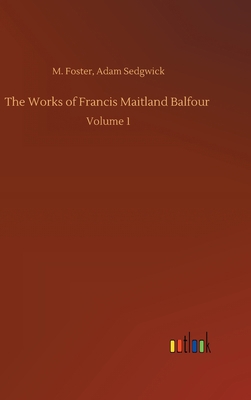The Works of Francis Maitland Balfour: Volume 1 3752389079 Book Cover