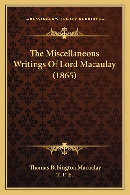 The Miscellaneous Writings Of Lord Macaulay (1865) 1165807009 Book Cover