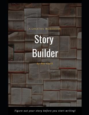 Story Builder: A Creative Workbook 1091291276 Book Cover