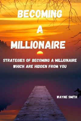 Becoming a Millionaire: Strategies of becoming ... B0D6L588JB Book Cover