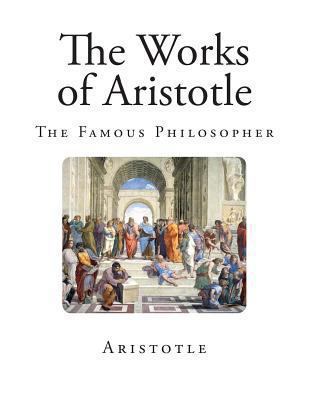 Works of Aristotle : The Famous Philosopher 1494833328 Book Cover