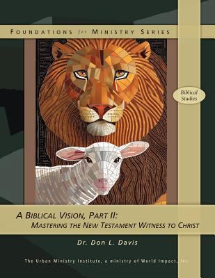 A Biblical Vision, Part 2: Mastering the New Te... 1466394943 Book Cover