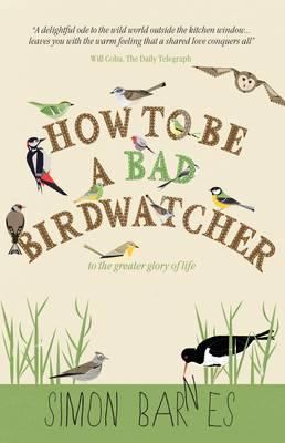How to Be a Bad Birdwatcher: To the Greater Glo... 1780720866 Book Cover