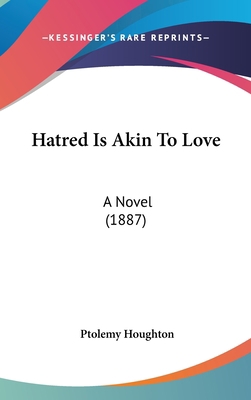 Hatred Is Akin to Love: A Novel (1887) 1120250013 Book Cover
