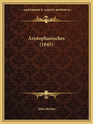Aristophanisches (1845) [German] 1168013097 Book Cover