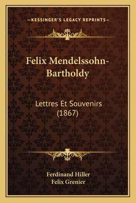 Felix Mendelssohn-Bartholdy: Lettres Et Souveni... [French] 1167644468 Book Cover